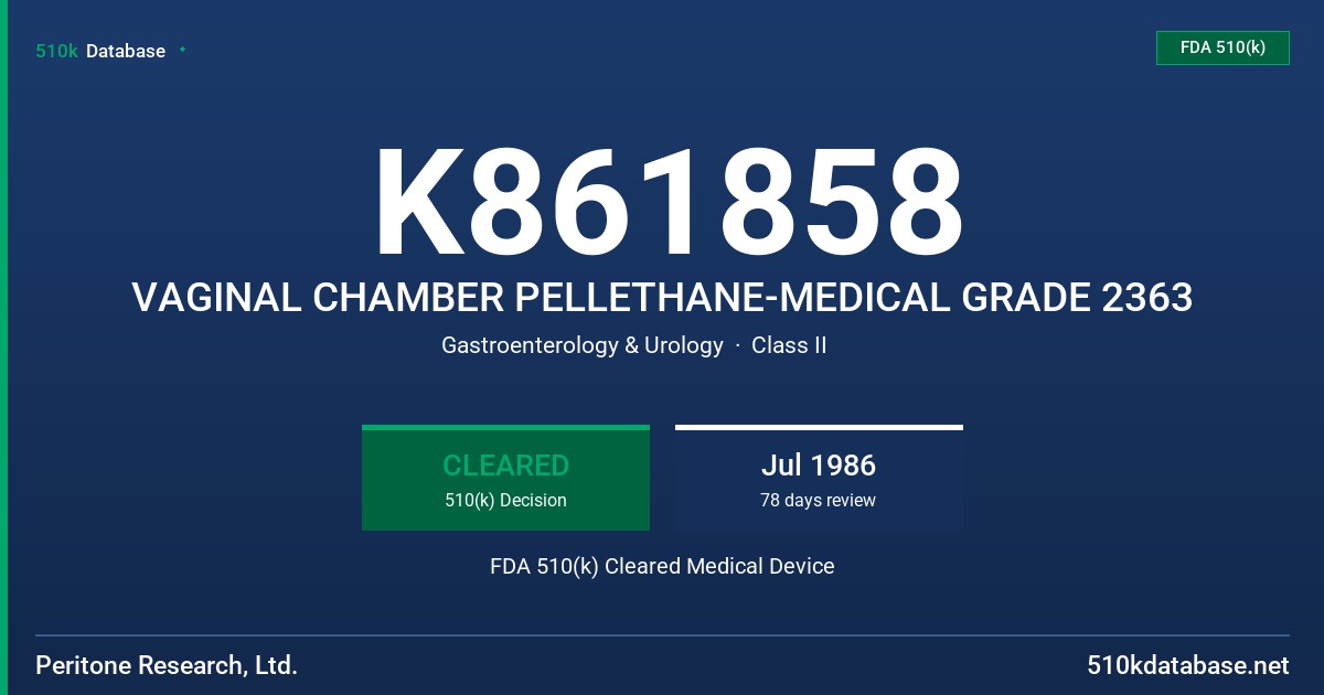 K861858 VAGINAL CHAMBER PELLETHANE-MEDICAL GRADE 2363 FDA 510(k) Cleared Medical Device