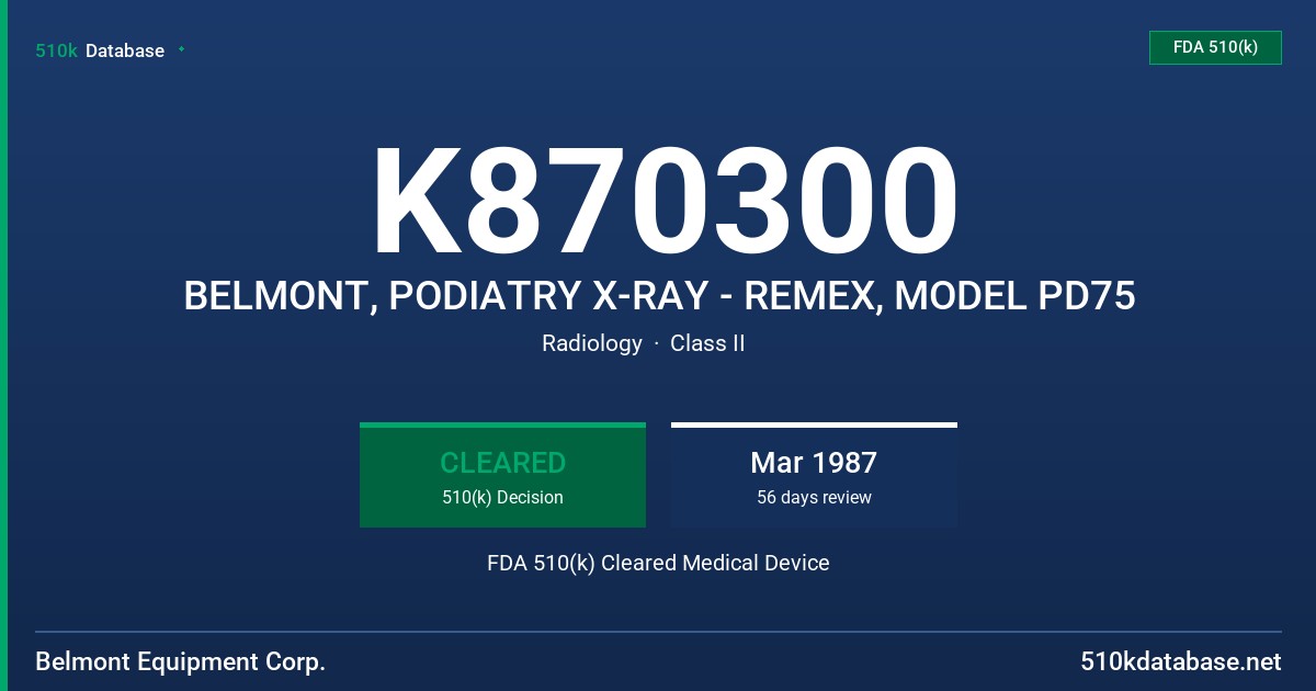 K870300 BELMONT, PODIATRY X-RAY - REMEX, MODEL PD75 FDA 510(k) Cleared Medical Device
