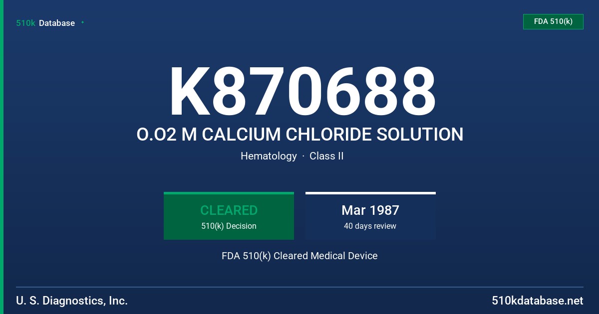 K870688 O.O2 M CALCIUM CHLORIDE SOLUTION FDA 510(k) Cleared Medical Device