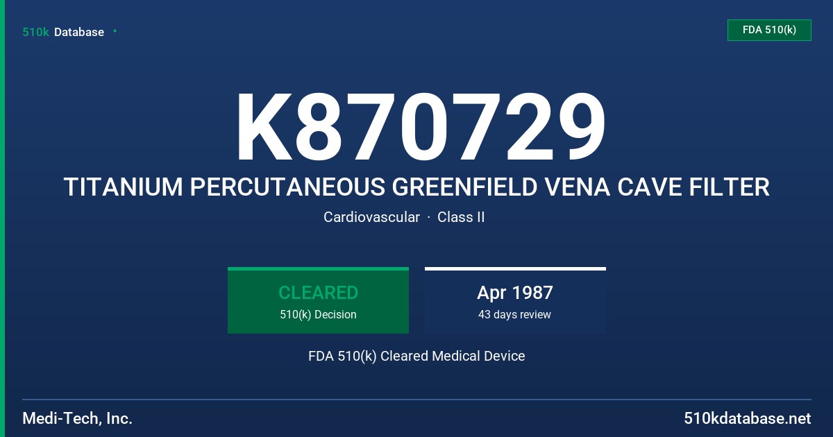 K870729 TITANIUM PERCUTANEOUS GREENFIELD VENA CAVE FILTER FDA 510(k) Cleared Medical Device