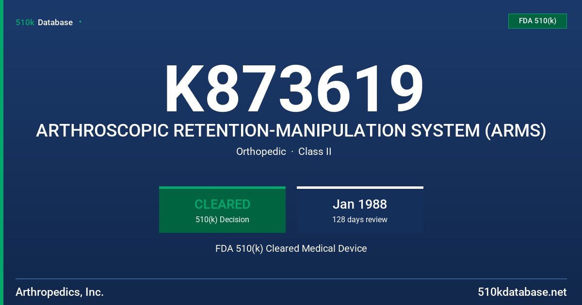 K873619 ARTHROSCOPIC RETENTION-MANIPULATION SYSTEM (ARMS) FDA 510(k) Cleared Medical Device