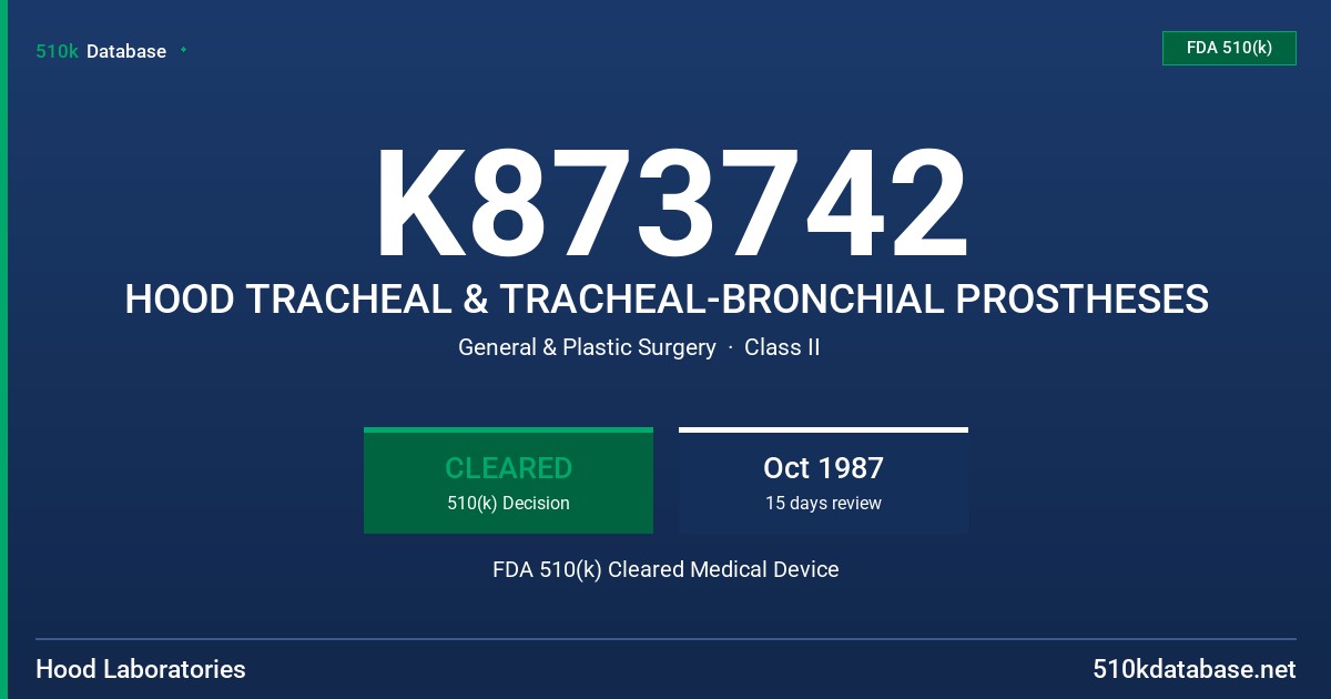 K873742 HOOD TRACHEAL & TRACHEAL-BRONCHIAL PROSTHESES FDA 510(k) Cleared Medical Device