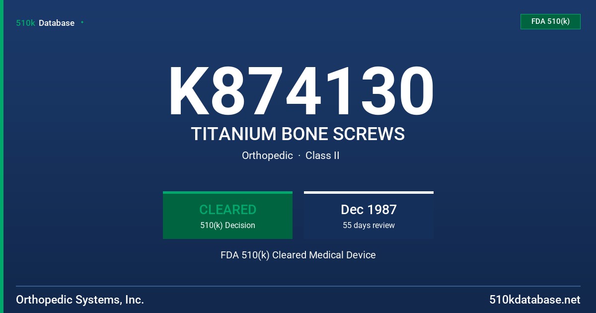 K874130 TITANIUM BONE SCREWS FDA 510(k) Cleared Medical Device