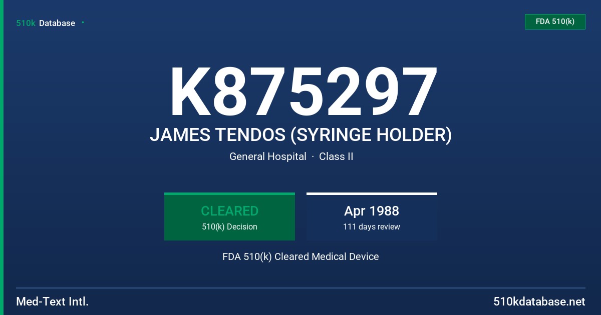 K875297 JAMES TENDOS (SYRINGE HOLDER) FDA 510(k) Cleared Medical Device