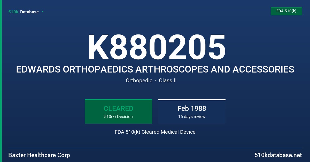 K880205 EDWARDS ORTHOPAEDICS ARTHROSCOPES AND ACCESSORIES FDA 510(k) Cleared Medical Device