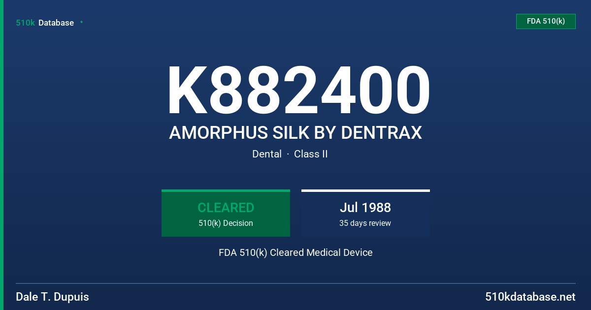 K882400 AMORPHUS SILK BY DENTRAX FDA 510(k) Cleared Medical Device