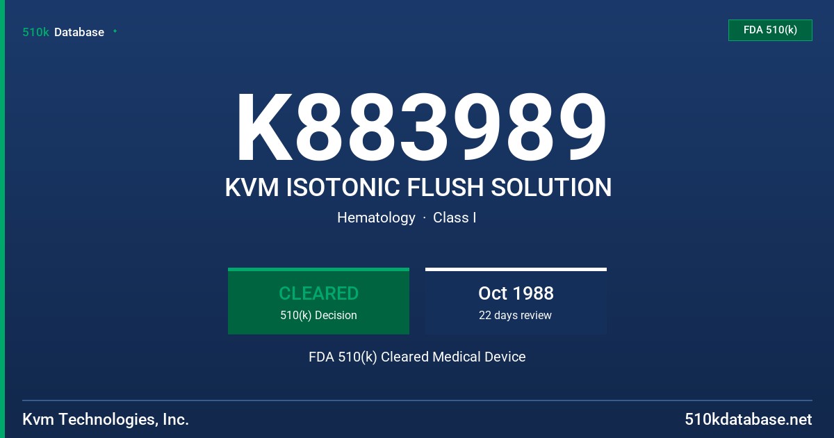 K883989 KVM ISOTONIC FLUSH SOLUTION FDA 510(k) Cleared Medical Device