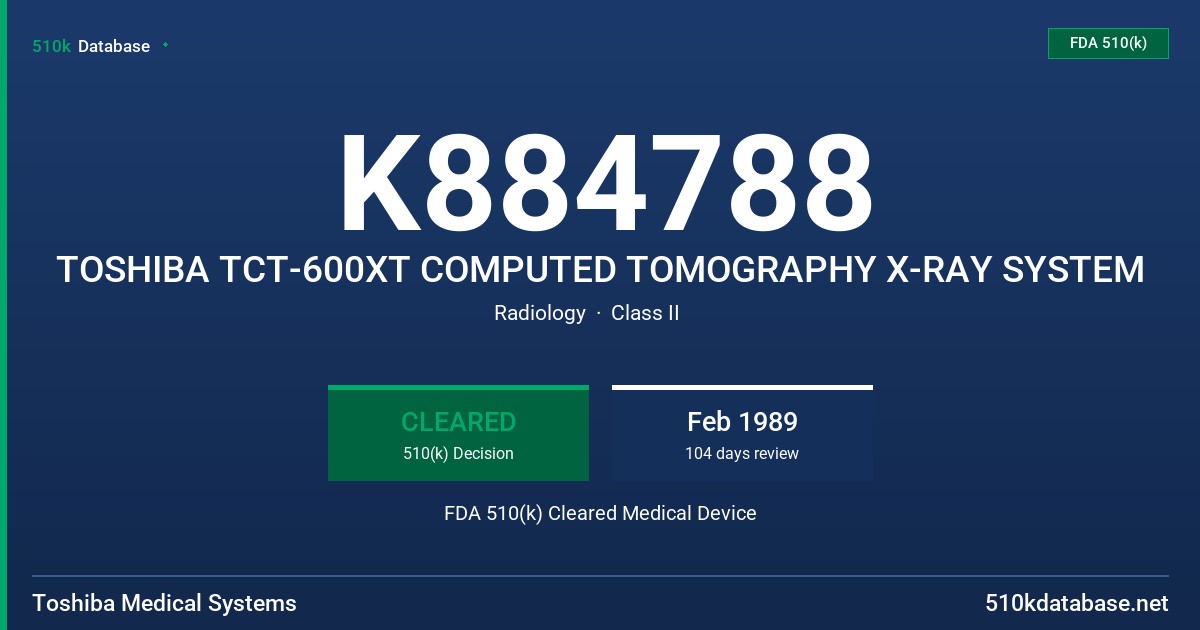 K884788 TOSHIBA TCT-600XT COMPUTED TOMOGRAPHY X-RAY SYSTEM FDA 510(k) Cleared Medical Device