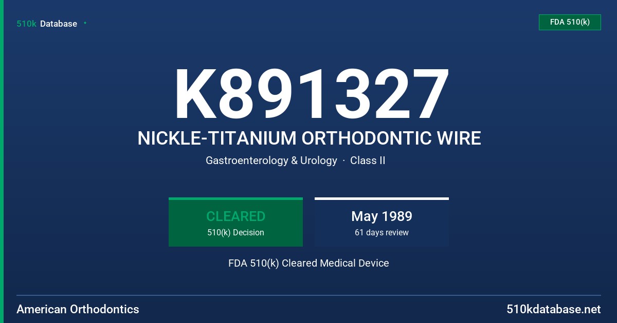 K891327 NICKLE-TITANIUM ORTHODONTIC WIRE FDA 510(k) Cleared Medical Device