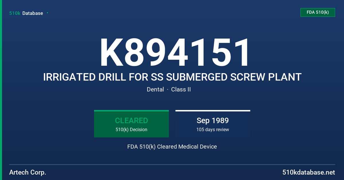 K894151 IRRIGATED DRILL FOR SS SUBMERGED SCREW PLANT FDA 510(k) Cleared Medical Device