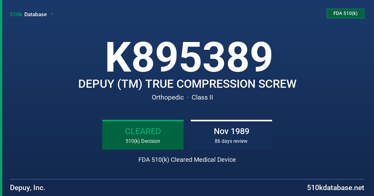 K895389 DEPUY (TM) TRUE COMPRESSION SCREW FDA 510(k) Cleared Medical Device