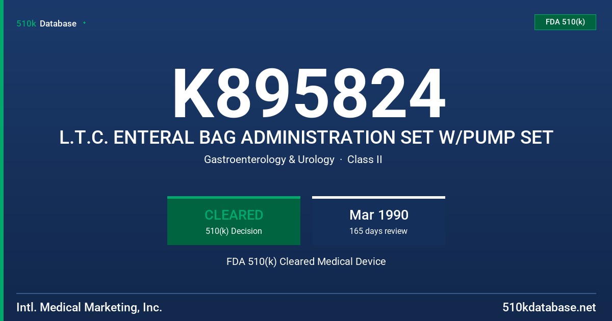 K895824 L.T.C. ENTERAL BAG ADMINISTRATION SET W/PUMP SET FDA 510(k) Cleared Medical Device