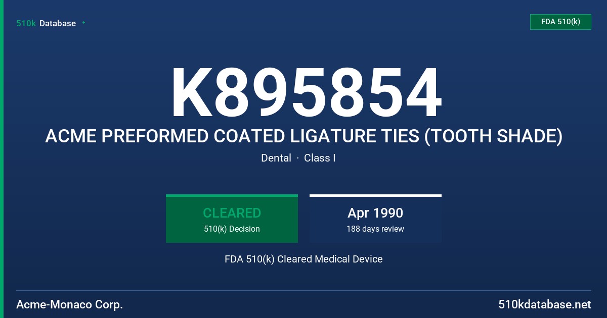 K895854 ACME PREFORMED COATED LIGATURE TIES (TOOTH SHADE) FDA 510(k) Cleared Medical Device