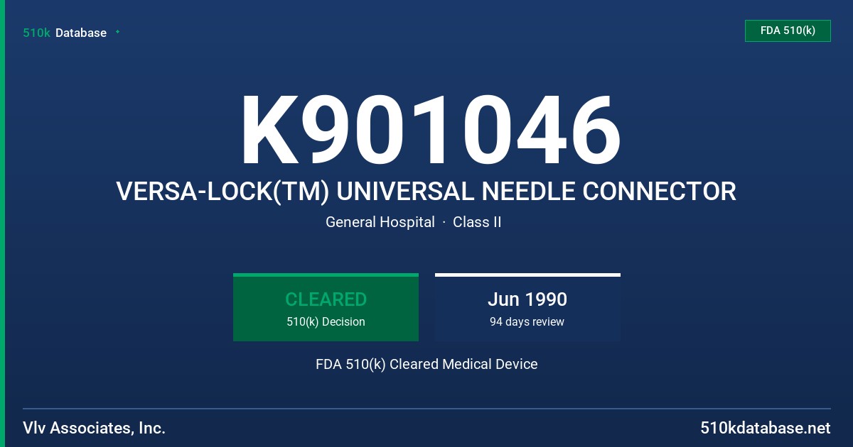K901046 VERSA-LOCK(TM) UNIVERSAL NEEDLE CONNECTOR FDA 510(k) Cleared Medical Device