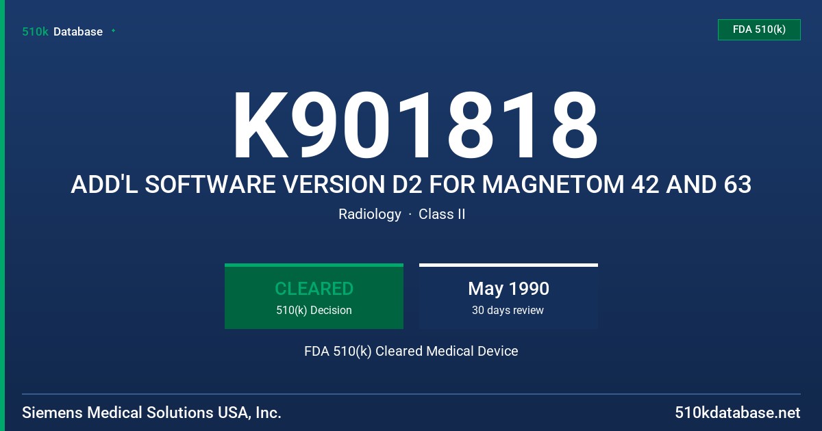 K901818 ADD'L SOFTWARE VERSION D2 FOR MAGNETOM 42 AND 63 FDA 510(k) Cleared Medical Device