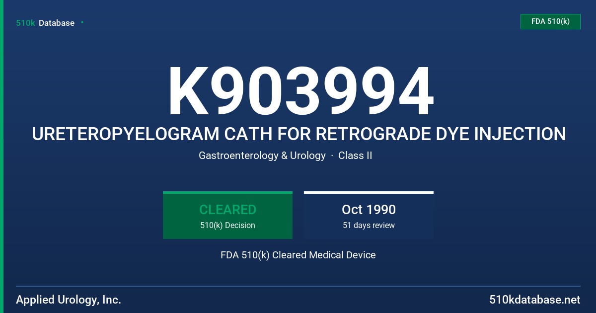 K903994 URETEROPYELOGRAM CATH FOR RETROGRADE DYE INJECTION FDA 510(k) Cleared Medical Device