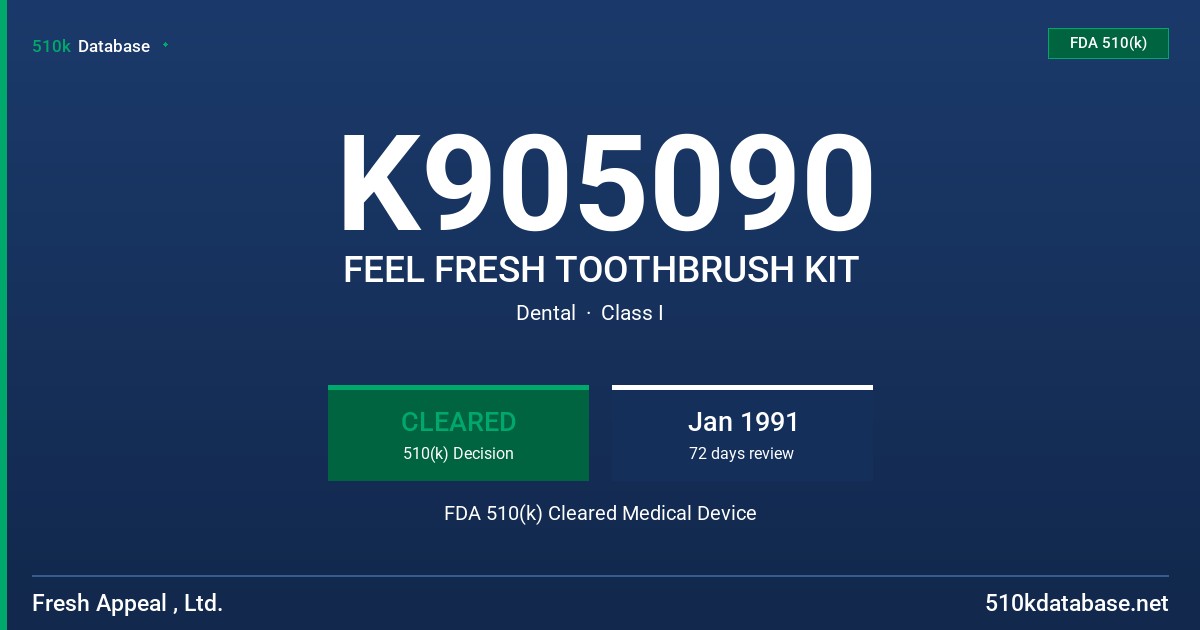 K905090 FEEL FRESH TOOTHBRUSH KIT FDA 510(k) Cleared Medical Device