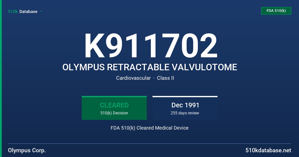 K911702 OLYMPUS RETRACTABLE VALVULOTOME FDA 510(k) Cleared Medical Device