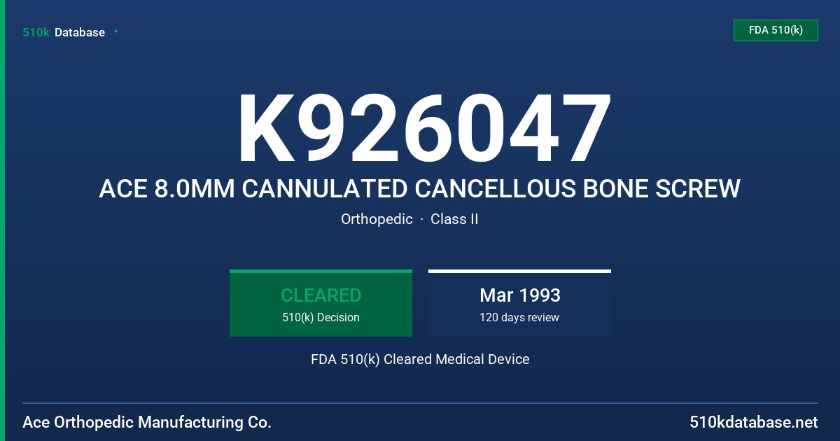 K926047 ACE 8.0MM CANNULATED CANCELLOUS BONE SCREW FDA 510(k) Cleared Medical Device