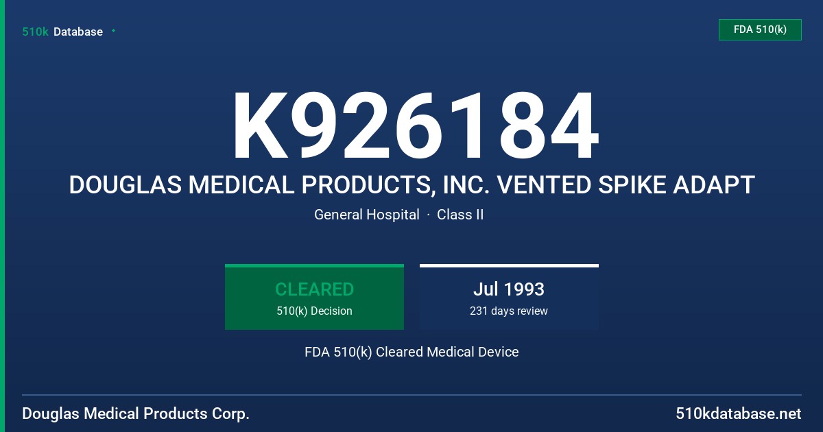 K926184 DOUGLAS MEDICAL PRODUCTS, INC. VENTED SPIKE ADAPT FDA 510(k) Cleared Medical Device