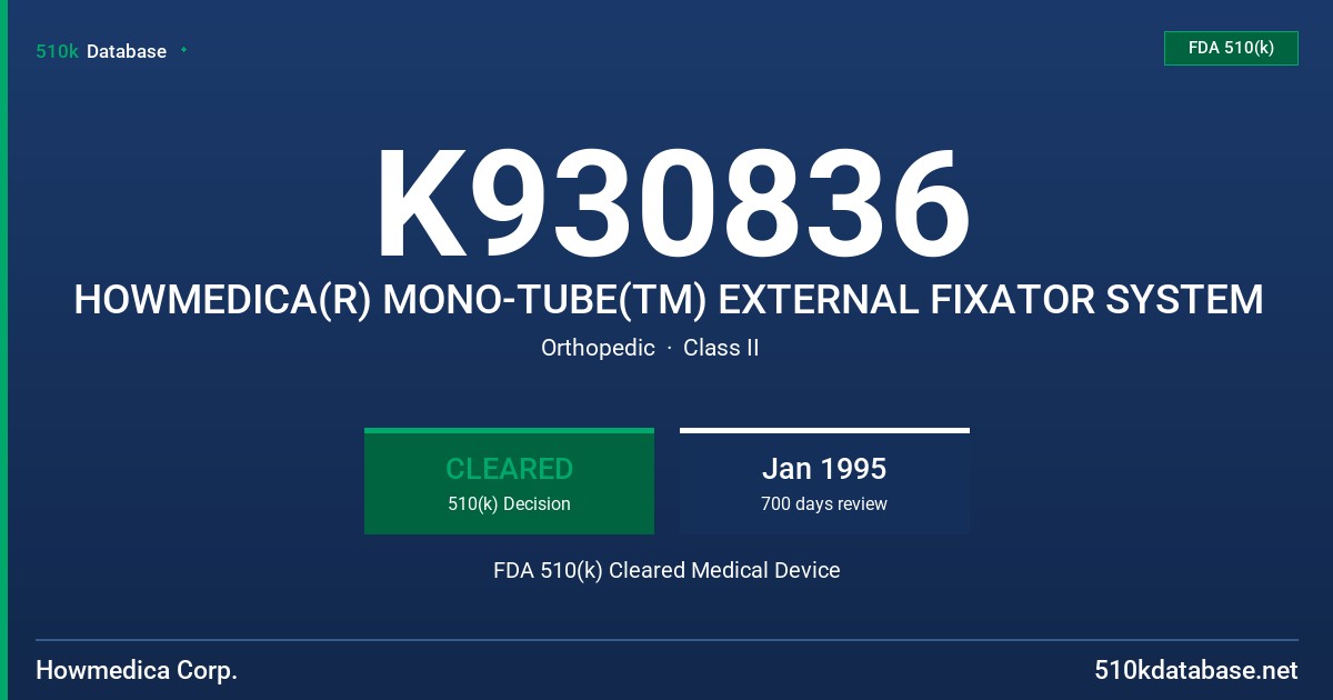 K930836 HOWMEDICA(R) MONO-TUBE(TM) EXTERNAL FIXATOR SYSTEM FDA 510(k) Cleared Medical Device
