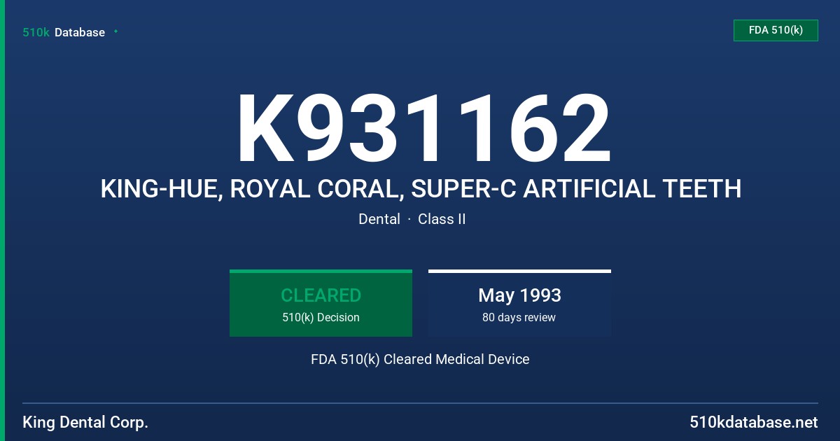 K931162 KING-HUE, ROYAL CORAL, SUPER-C ARTIFICIAL TEETH FDA 510(k) Cleared Medical Device