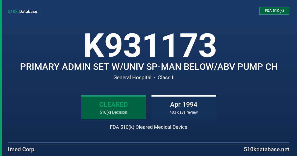 K931173 PRIMARY ADMIN SET W/UNIV SP-MAN BELOW/ABV PUMP CH FDA 510(k) Cleared Medical Device