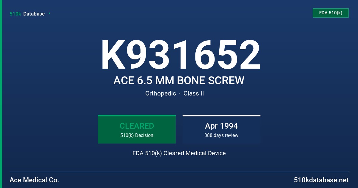 K931652 ACE 6.5 MM BONE SCREW FDA 510(k) Cleared Medical Device