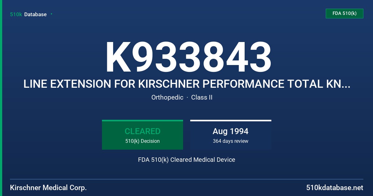 K933843 LINE EXTENSION FOR KIRSCHNER PERFORMANCE TOTAL KNEE SYSTEM, POROUS COATED FDA 510(k) Cleared Medical Device
