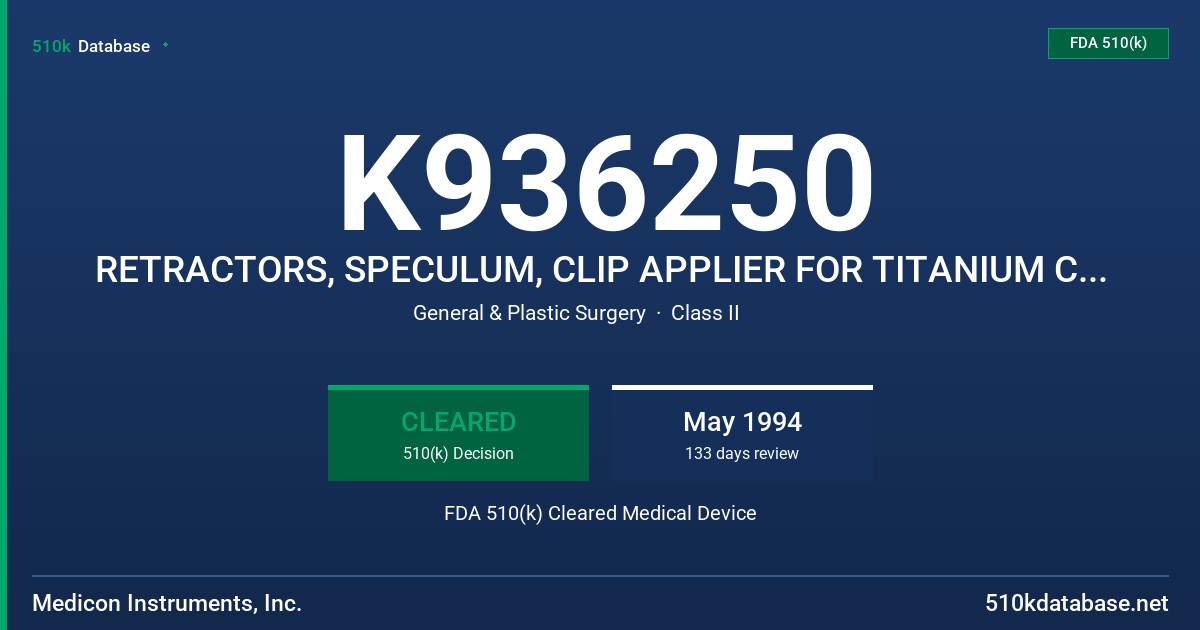 K936250 RETRACTORS, SPECULUM, CLIP APPLIER FOR TITANIUM CLIPS, 2-WAY STOP COCK, PALPATION PROBE, KNOT GUIDE, ROEDER LOOP FDA 510(k) Cleared Medical Device
