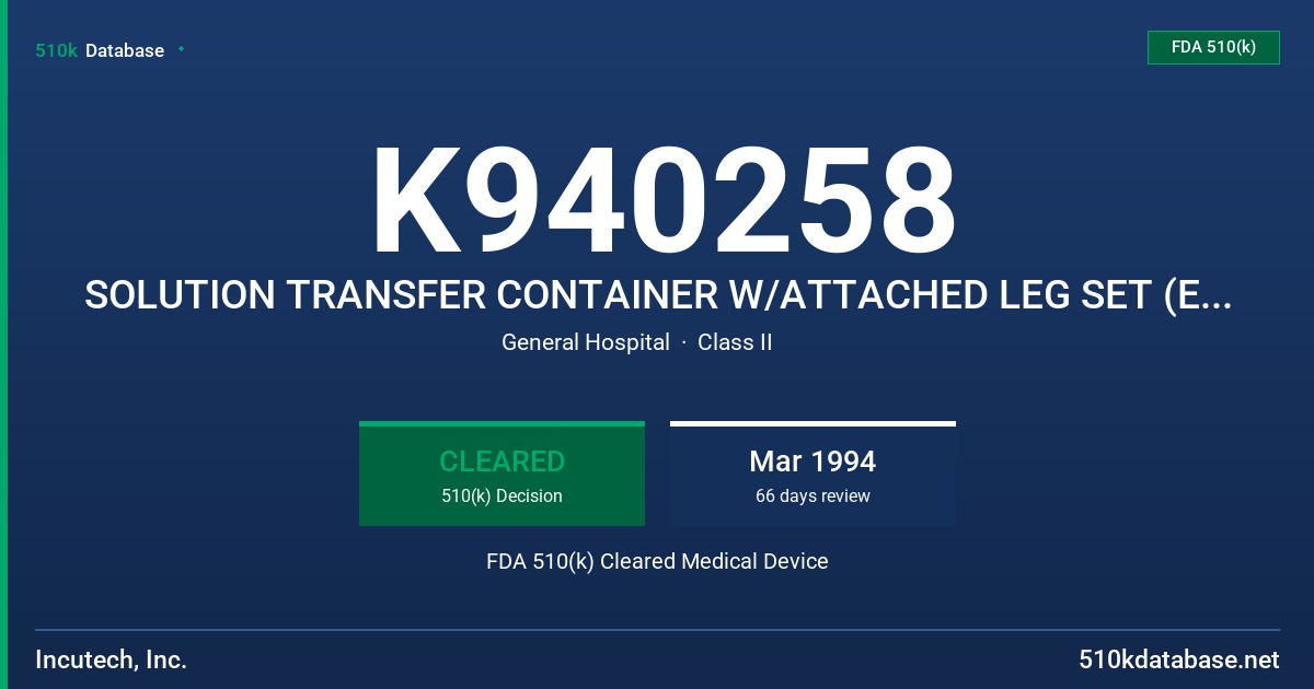 K940258 SOLUTION TRANSFER CONTAINER W/ATTACHED LEG SET (EMPTY) FDA 510(k) Cleared Medical Device