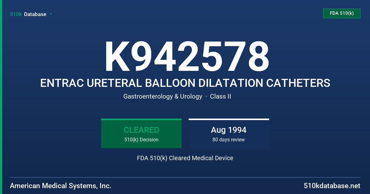 K942578 ENTRAC URETERAL BALLOON DILATATION CATHETERS FDA 510(k) Cleared Medical Device