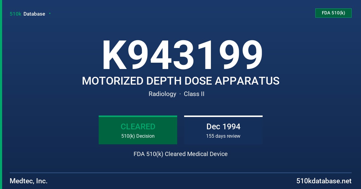 K943199 MOTORIZED DEPTH DOSE APPARATUS FDA 510(k) Cleared Medical Device