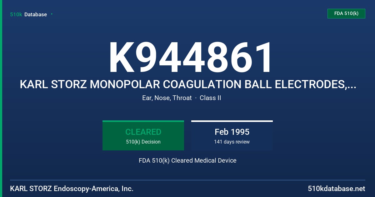 K944861 KARL STORZ MONOPOLAR COAGULATION BALL ELECTRODES, CUTTING WIRE ELECTRODES, BIPOLAR SUCTION COAGULATOR, ELECTRODE, PROBE FDA 510(k) Cleared Medical Device