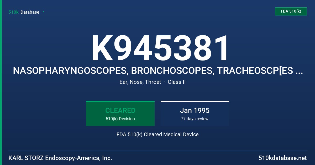 K945381 NASOPHARYNGOSCOPES, BRONCHOSCOPES, TRACHEOSCP[ES AND ESOPHAGOSCOPES, LARYNGOSCOPES, OTO-TELESCOPES FDA 510(k) Cleared Medical Device