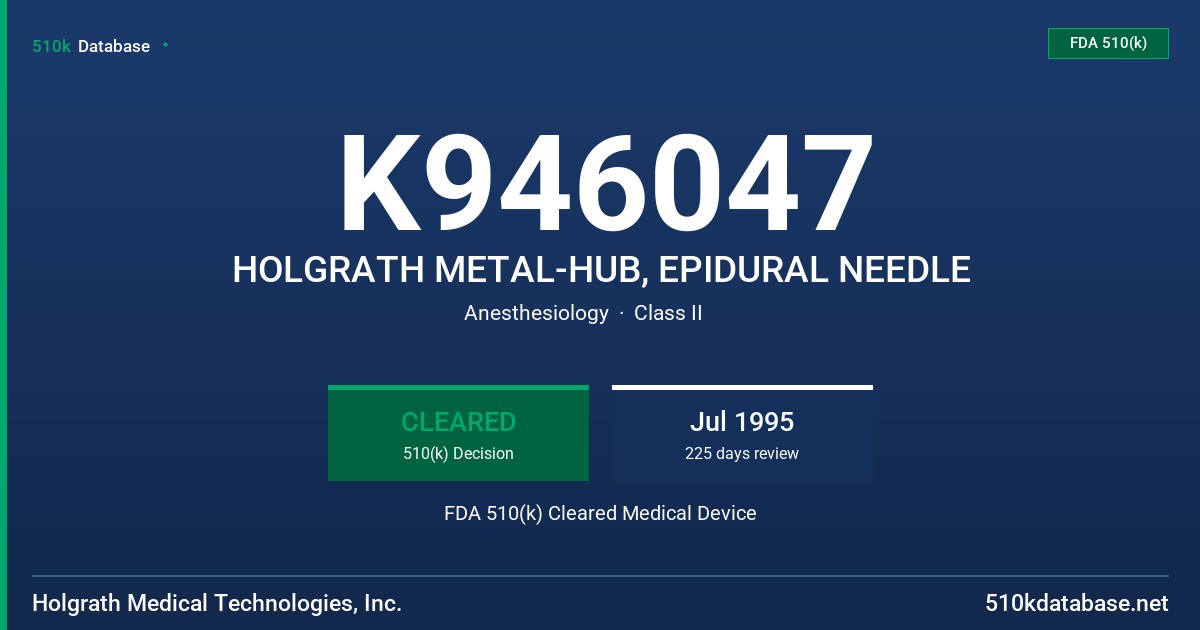 K946047 HOLGRATH METAL-HUB, EPIDURAL NEEDLE FDA 510(k) Cleared Medical Device