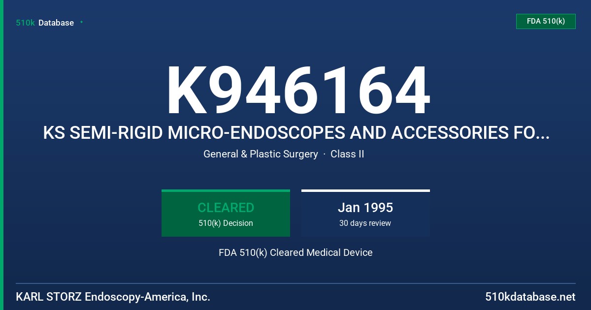 K946164 KS SEMI-RIGID MICRO-ENDOSCOPES AND ACCESSORIES FOR ADULT AND PEDIATRIC GENERAL ENDOSPOCIC AND LAPAROSCOPIC SURGICAL PROS FDA 510(k) Cleared Medical Device