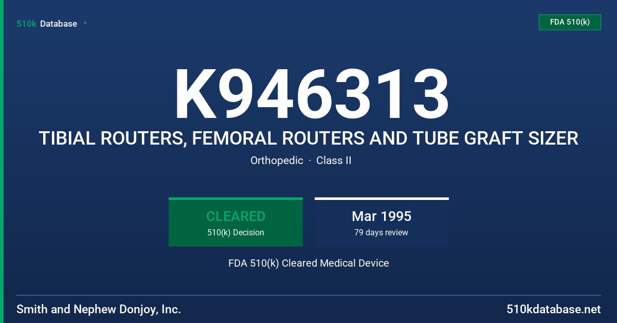 K946313 TIBIAL ROUTERS, FEMORAL ROUTERS AND TUBE GRAFT SIZER FDA 510(k) Cleared Medical Device