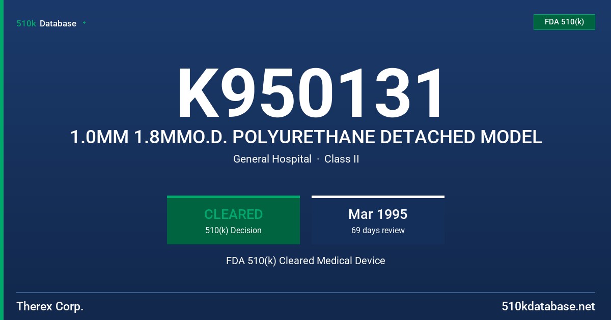 K950131 1.0MM 1.8MMO.D. POLYURETHANE DETACHED MODEL FDA 510(k) Cleared Medical Device