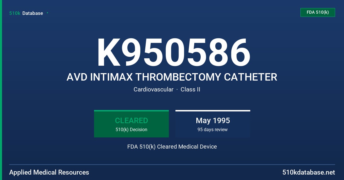 K950586 AVD INTIMAX THROMBECTOMY CATHETER FDA 510(k) Cleared Medical Device