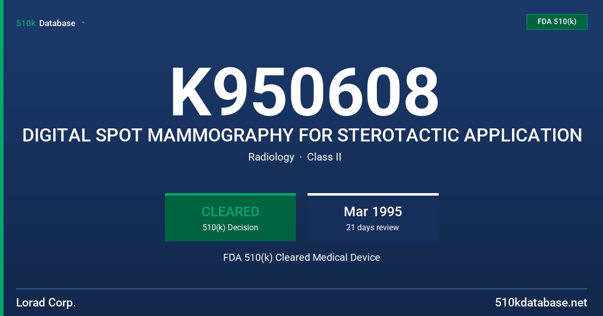 K950608 DIGITAL SPOT MAMMOGRAPHY FOR STEROTACTIC APPLICATION FDA 510(k) Cleared Medical Device