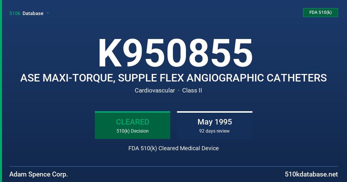 K950855 ASE MAXI-TORQUE, SUPPLE FLEX ANGIOGRAPHIC CATHETERS FDA 510(k) Cleared Medical Device