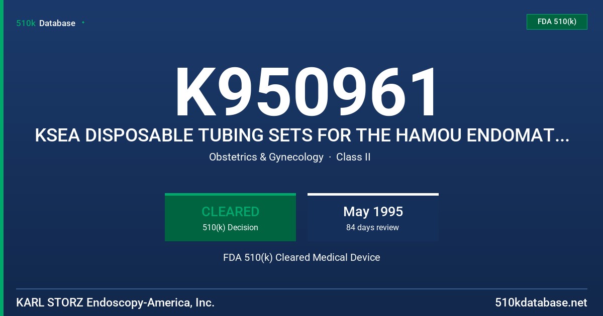 K950961 KSEA DISPOSABLE TUBING SETS FOR THE HAMOU ENDOMAT PUMP FDA 510(k) Cleared Medical Device