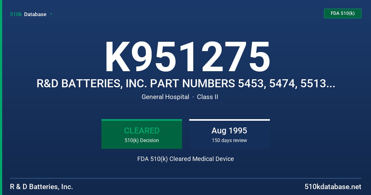 K951275 R&D BATTERIES, INC. PART NUMBERS 5453, 5474, 5513 AND 5595 FDA 510(k) Cleared Medical Device
