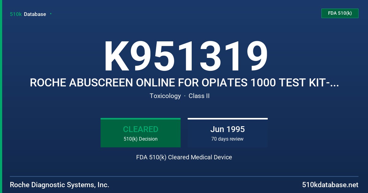 K951319 ROCHE ABUSCREEN ONLINE FOR OPIATES 1000 TEST KIT-2000 NG/ML CUTOFF OLYMPUS AU800 INSTRUMENT APPLICATION FDA 510(k) Cleared Medical Device