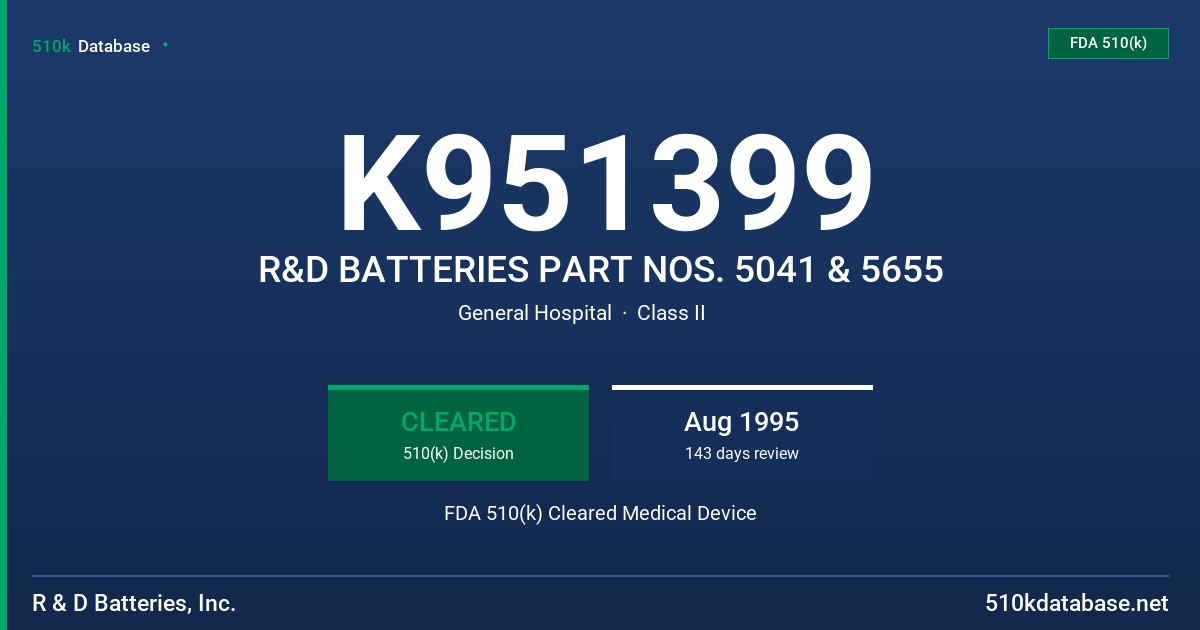 K951399 R&D BATTERIES PART NOS. 5041 & 5655 FDA 510(k) Cleared Medical Device