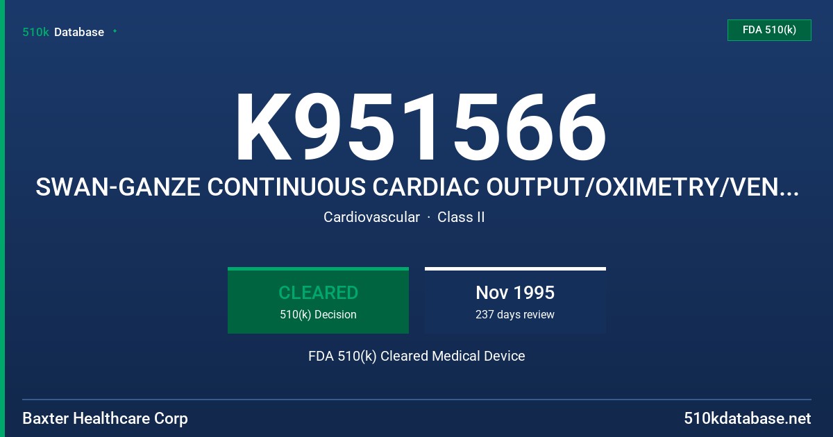K951566 SWAN-GANZE CONTINUOUS CARDIAC OUTPUT/OXIMETRY/VENOUS INFUSION PORT/EJECTION FRACTION/VOLUMETRIC (CCO/SVO2/VIP/REF) CATH] FDA 510(k) Cleared Medical Device