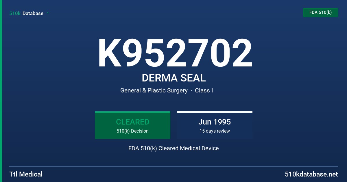 K952702 DERMA SEAL FDA 510(k) Cleared Medical Device