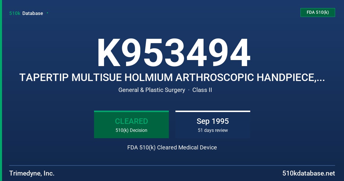 K953494 TAPERTIP MULTISUE HOLMIUM ARTHROSCOPIC HANDPIECE, VARIOUS ENDFIRING MODELS, WITH/OUT A STERILIZABLE INSTRUMENT TRAY FDA 510(k) Cleared Medical Device