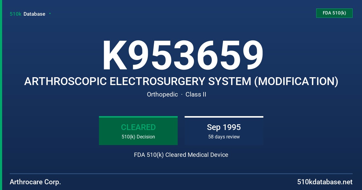 K953659 ARTHROSCOPIC ELECTROSURGERY SYSTEM (MODIFICATION) FDA 510(k) Cleared Medical Device